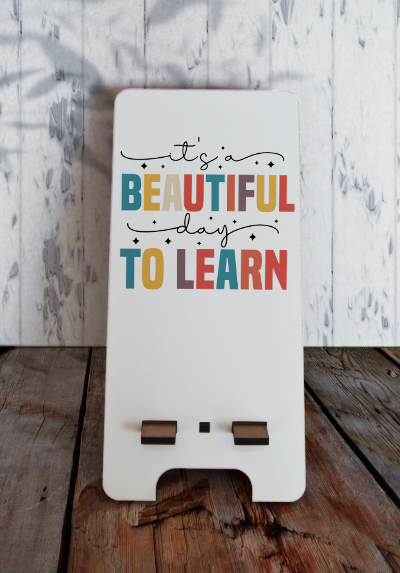 Phone stand (small) - It's a beautiful day to learn