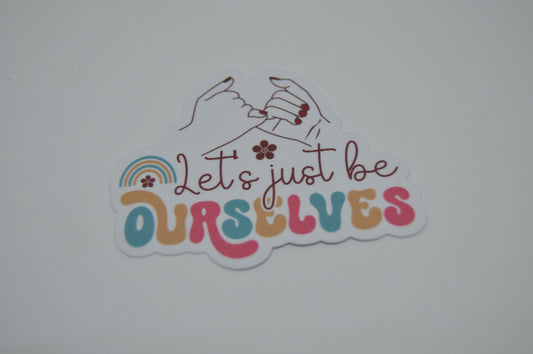 Sticker - Let's just be ourselves